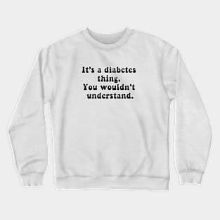 It's A Diabetes Thing Crewneck Sweatshirt